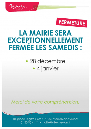 La Mairie est exceptionnellement fermée les samedis : - 28 décembre - 4 janvier  Merci de votre compréhension